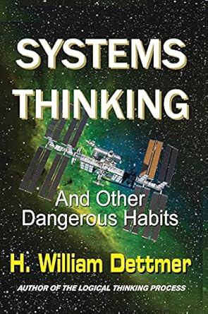 systems thinking and other dangerous habits 1st edition h william dettmer 1638680027, 978-1638680031
