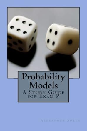 probability models a study guide for exam p 1st edition alexander solla 1515345440, 978-1515345442
