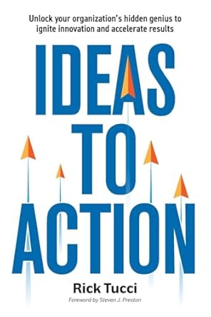 ideas to action unlock your organizations hidden genius to ignite innovation and accelerate results 1st