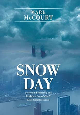 snow day lessons in leadership and resilience from crisis and mass casualty events 1st edition mark mccourt