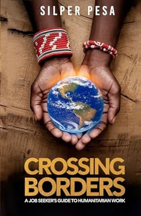 crossing borders a job seekers guide to humanitarian work 1st edition silper pesa 1957954698, 978-1957954691