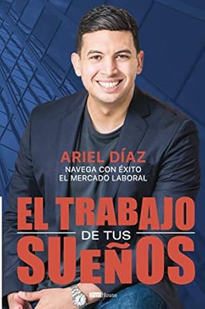el trabajo de tus suenos navega con exito el mercado laboral 1st edition ariel diaz rios 9807868920,
