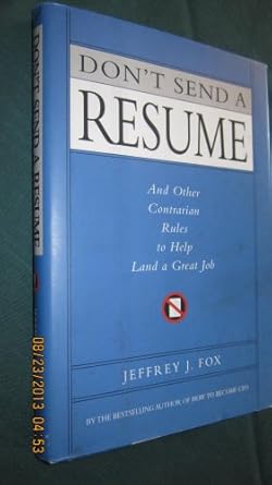 dont send a resume and other contrarian rules to help land a great job 1st edition jeffrey j fox 0786865962,