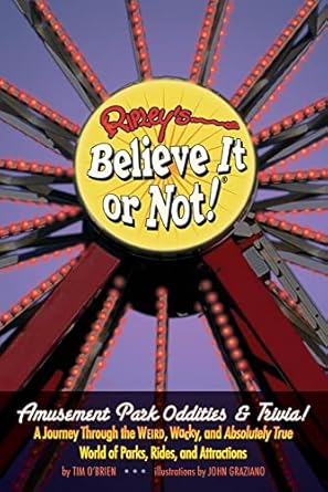 ripleys believe it or not amusement park oddities and trivia 1st edition tim o'brien ,john graziano