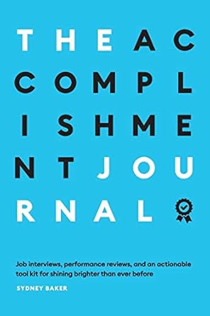 the accomplishment journal job interviews performance reviews and an actionable tool kit for shining brighter