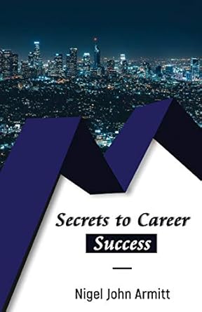 secrets to career success 1st edition nigel john armitt 1839752181, 978-1839752186