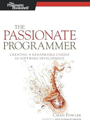 the passionate programmer creating a remarkable career in software development 1st edition chad fowler