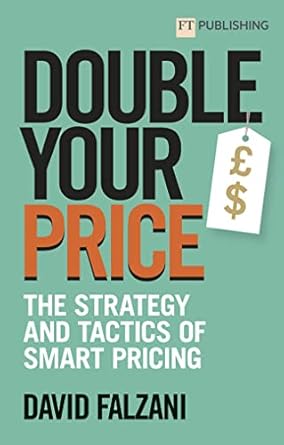 double your price the strategy and tactics of smart pricing 1st edition david falzani 1292426349,