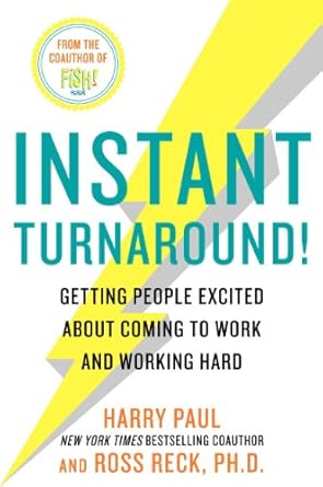 instant turnaround getting people excited about coming to work and working hard 1st edition harry paul ,ross