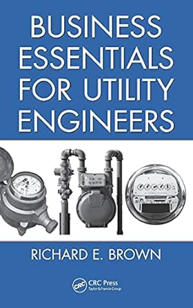 business essentials for utility engineers 1st edition richard e brown 1439811962, 978-1439811962
