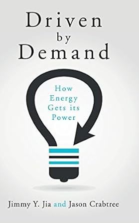driven by demand how energy gets its power 1st edition jimmy y jia ,jason crabtree 1107104661, 978-1107104662