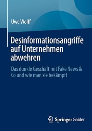 desinformationsangriffe auf unternehmen abwehren das dunkle geschaft mit fake news and co und wie man sie