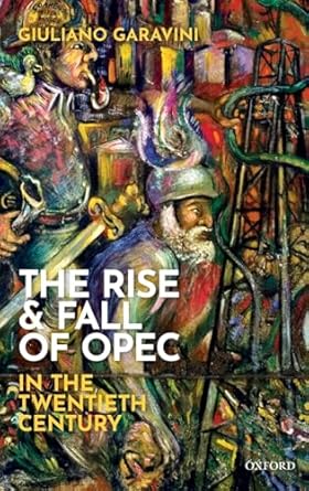 the rise and fall of opec in the twentieth century 1st edition giuliano garavini 0198832834, 978-0198832836
