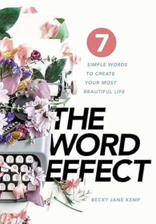 the word effect 7 simple words to create your most beautiful life 1st edition becky jane kemp 1951648609,