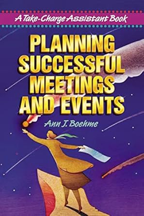 planning successful meetings and events a take charge assistant book 1st edition ann j boehme 0814479952,