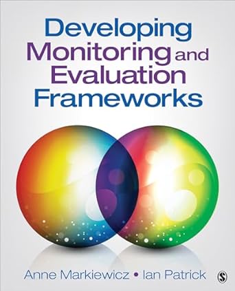 developing monitoring and evaluation frameworks 1st edition anne markiewicz ,ian patrick 148335833x,