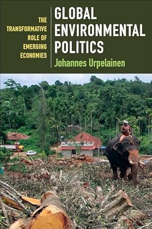 global environmental politics the transformative role of emerging economies 1st edition johannes urpelainen
