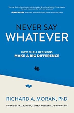 never say whatever how small decisions make a big difference 1st edition richard a moran 1264769644,