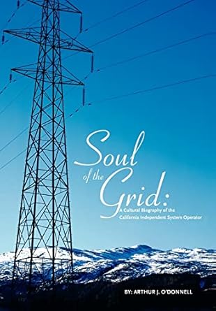 soul of the grid a cultural biography of the california independent system operator 1st edition arthur j