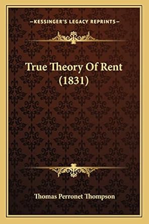 true theory of rent 1st edition thomas perronet thompson 1164148028, 978-1164148029
