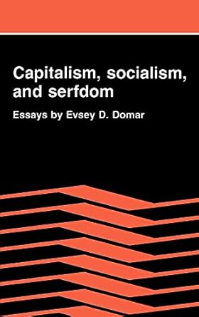 capitalism socialism and serfdom essays by evsey d domar 1st edition evsey d domar 0521370914, 978-0521370912