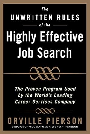 the unwritten rules of the highly effective job search the proven program used by the worlds leading career