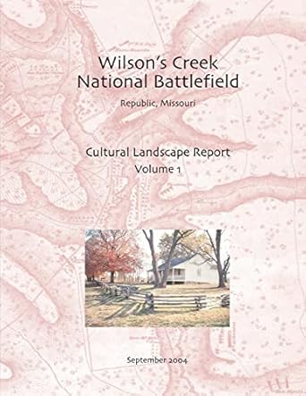 wilsons creek national battlefield republic missouri cultural landscape report vol i 1st edition inc john