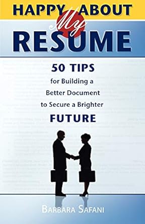 happy about my resume 50 tips for building a better document to secure a brighter future 1st edition barbara