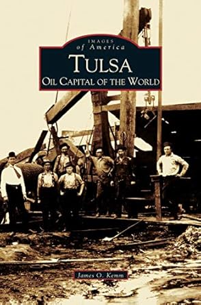 tulsa oil capital of the world 1st edition james o kemm 1531619118, 978-1531619114