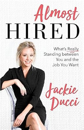 almost hired whats really standing between you and the job you want 1st edition jackie ducci 1544513992,