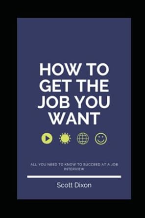 how to get the job you want and bin the job you hate 1st edition scott dixon 179780216x, 978-1797802169