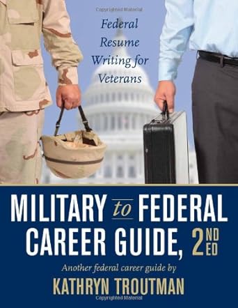 military to federal career guide 1st edition kathryn troutman ,paulina chen ,brian moore 0982419023,