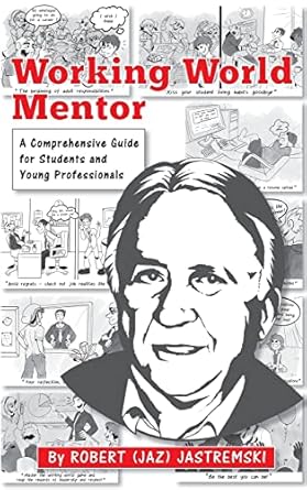 working world mentor a comprehensive guide for students and young adults 1st edition robert joseph jastremski