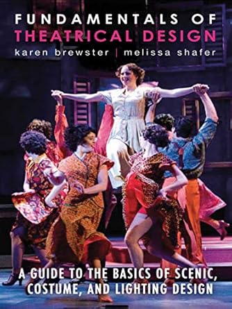 fundamentals of theatrical design a guide to the basics of scenic costume and lighting design 1st edition