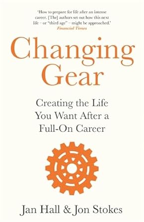 changing gear creating the life you want after a full on career 1st edition jan hall ,jon stokes 1472277031,