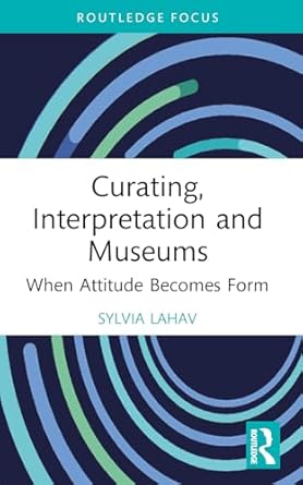 curating interpretation and museums 1st edition sylvia lahav 1032081457, 978-1032081458