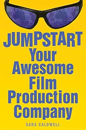 jumpstart your awesome film production company 1st edition sara caldwell 1581154003, 978-1581154009