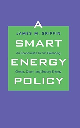 a smart energy policy an economists rx for balancing cheap clean and secure energy 1st edition james m