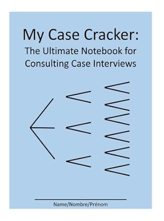 my case cracker the ultimate notebook for consulting case interviews 1st edition marc miller 1979990875,