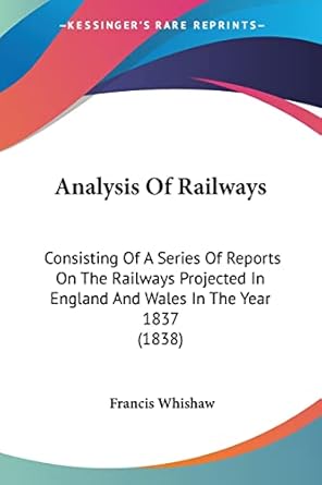 analysis of railways consisting of a series of reports on the railways projected in england and wales in the