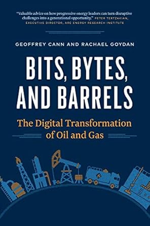 bits bytes and barrels the digital transformation of oil and gas 1st edition geoffrey cann ,rachael goydan