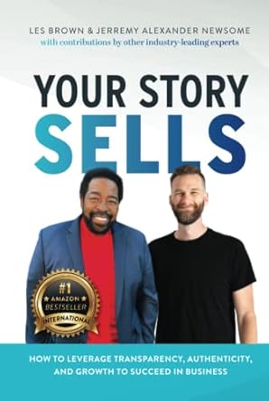 your story sells how to leverage transparency authenticity and growth to succeed in business 1st edition
