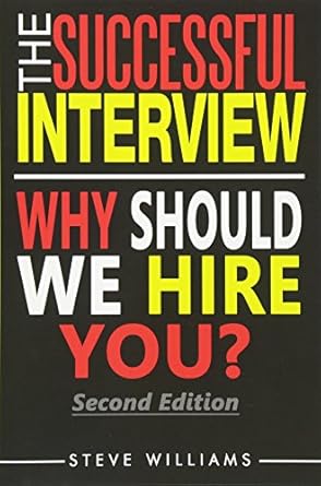 interview the successful interview 2nd ed why should we hire you 1st edition steve williams 0692647813,