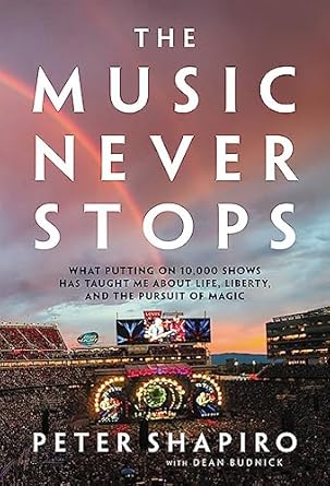 the music never stops what putting on 10 000 shows has taught me about life liberty and the pursuit of magic
