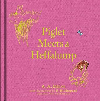 winnie the pooh piglet meets a heffalump of the original illustrated story by a a milne with e h shepards