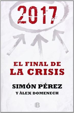 2017 el final de la crisis 1st edition simon perez ,alex domenech 8466655077, 978-8466655071