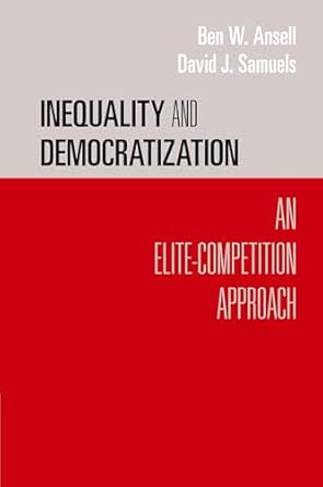 inequality and democratization an elite competition approach 1st edition ben w ansell 0521168791,