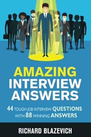 amazing interview answers 44 tough job interview questions with 88 winning answers 1st edition richard