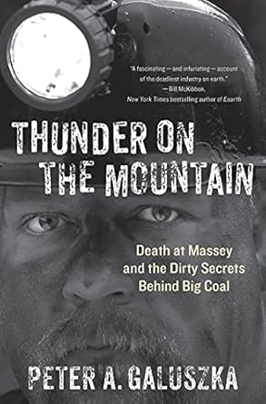 thunder on the mountain death at massey and the dirty secrets behind big coal 1st edition peter a galuszka