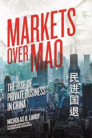 markets over mao the rise of private business in china 1st edition nicholas lardy 0881326933, 978-0881326932